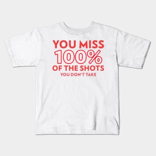 You miss 100% of the shots you don't take Kids T-Shirt